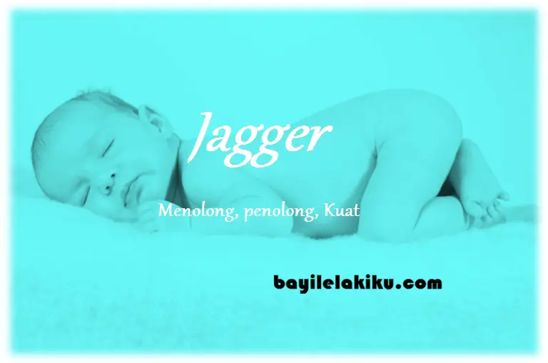 Rangkaian Nama Bayi Laki Laki Dan Artinya Jagger