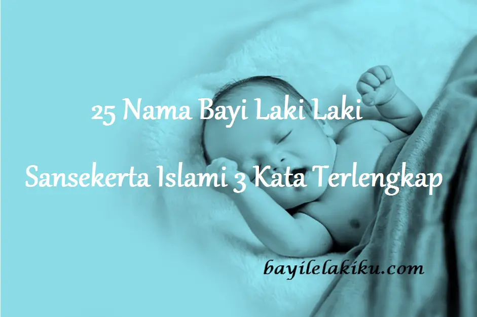 25 Nama Bayi Laki Laki Sansekerta Islami 3 Kata Terlengkap Bayilelakiku Com Nama Bayi Laki Laki Dan Artinya Islami Kristen Modern