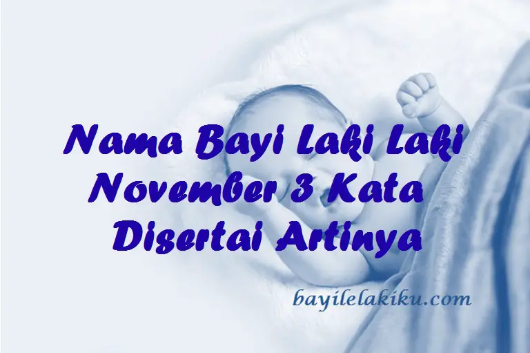 Nama Bayi Laki Laki November 3 Kata Disertai Artinya Bayilelakiku Com Nama Bayi Laki Laki Dan Artinya Islami Kristen Modern
