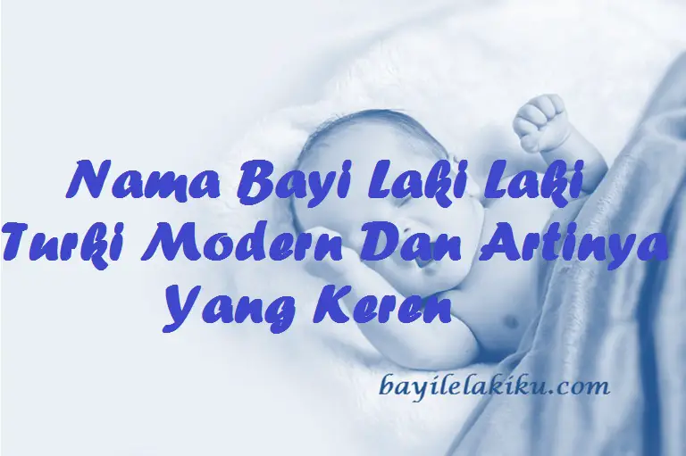 Nama Bayi Laki Laki Turki Pilihan Terbaik Lengkap Beserta Artinya